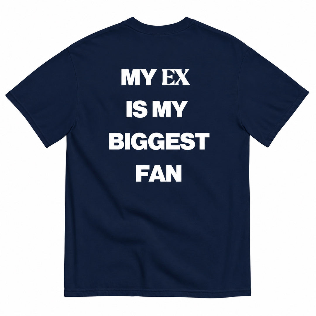 MY EX IS MY BIGGEST FAN T-SHIRT