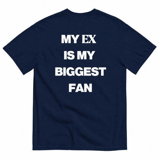 MY EX IS MY BIGGEST FAN T-SHIRT