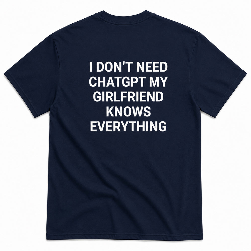 I DON'T NEED CHATGPT T-SHIRT