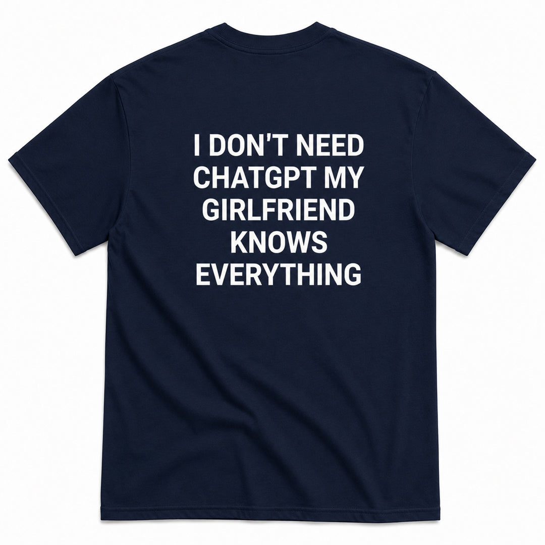 I DON'T NEED CHATGPT T-SHIRT