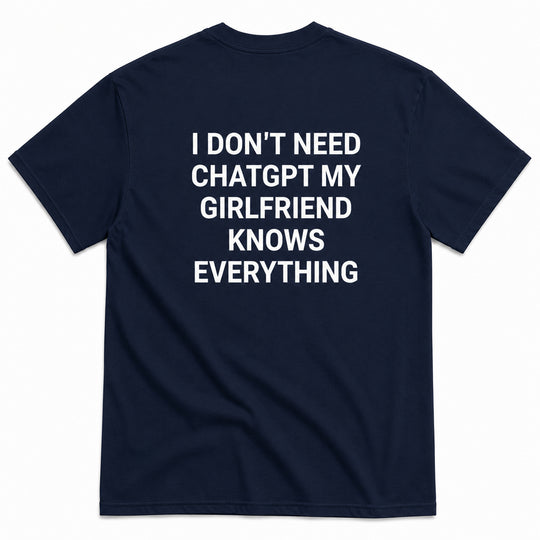 I DON'T NEED CHATGPT T-SHIRT