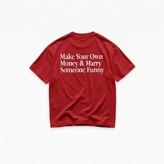 Make Your Own Money & Marry Someone Funny T-Shirt