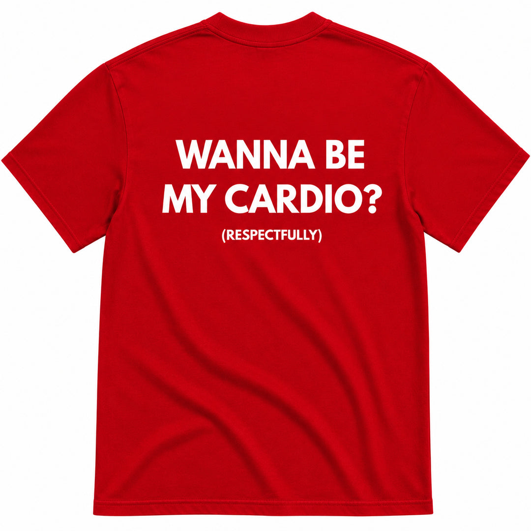WANNA BE MY CARDIO? T-SHIRT