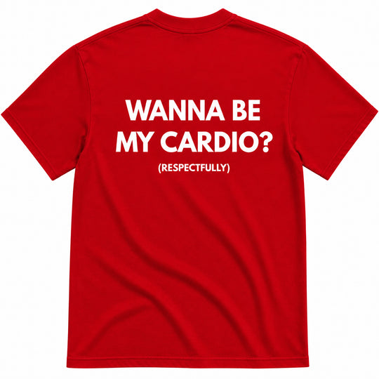 WANNA BE MY CARDIO? T-SHIRT