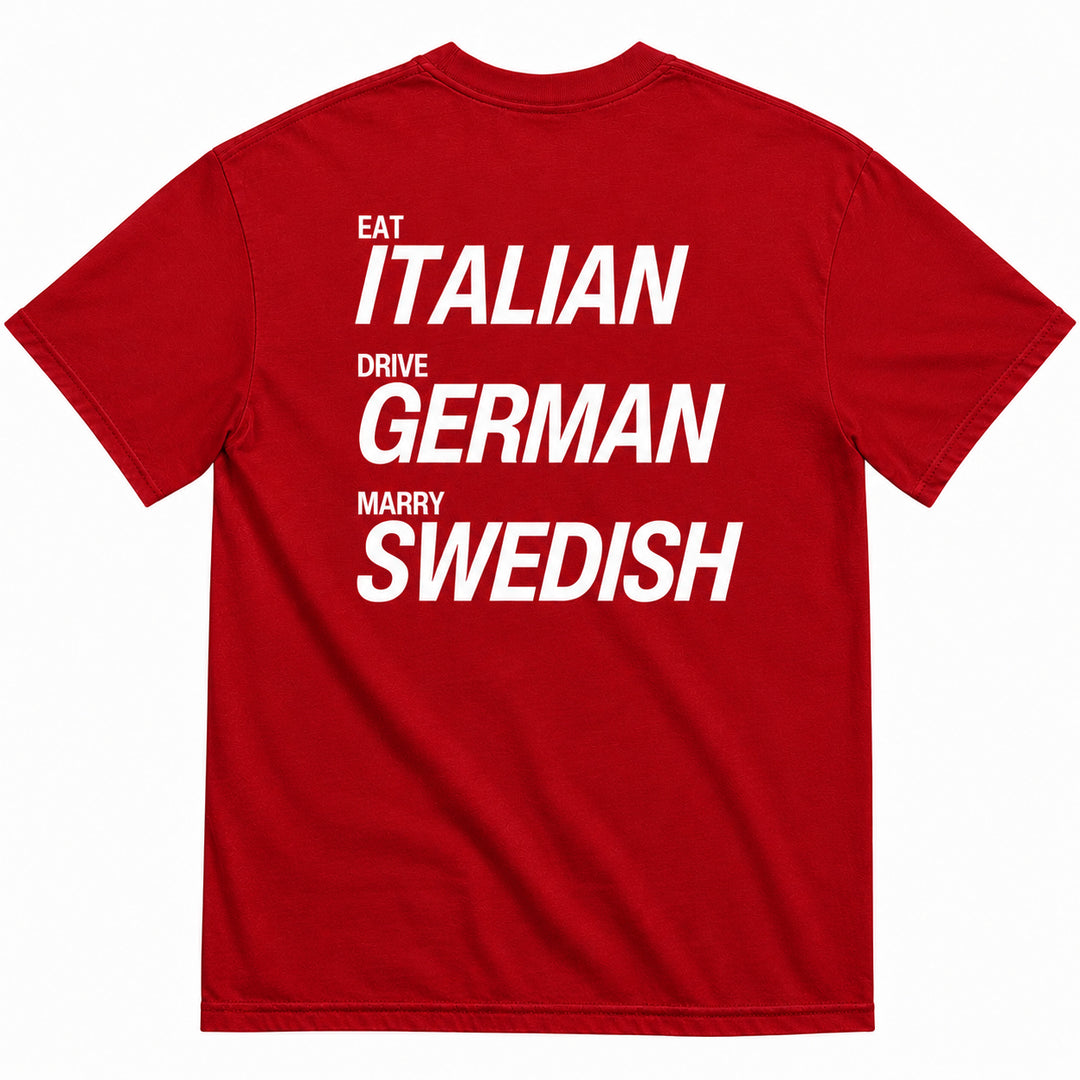 EAT ITALIAN, DRIVE GERMAN, MARRY SWEDISH T-SHIRT