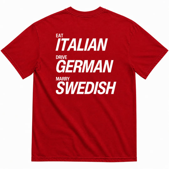 EAT ITALIAN, DRIVE GERMAN, MARRY SWEDISH T-SHIRT