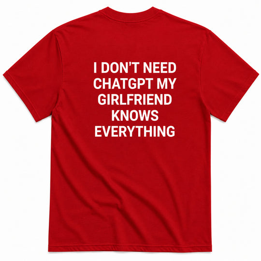 I DON'T NEED CHATGPT T-SHIRT