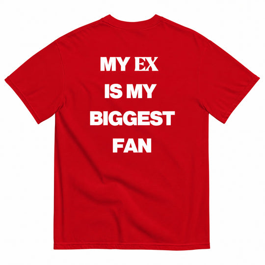 MY EX IS MY BIGGEST FAN T-SHIRT