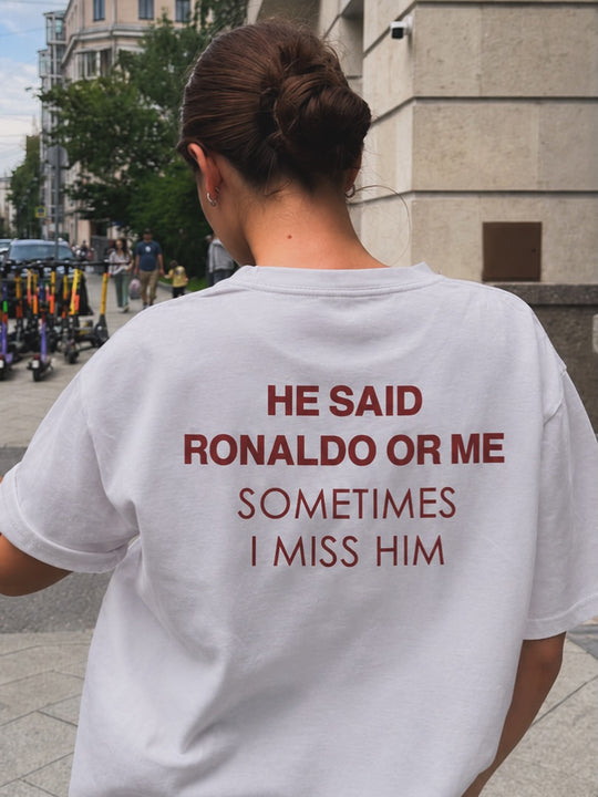 HE SAID RONALDO OR ME T-SHIRT