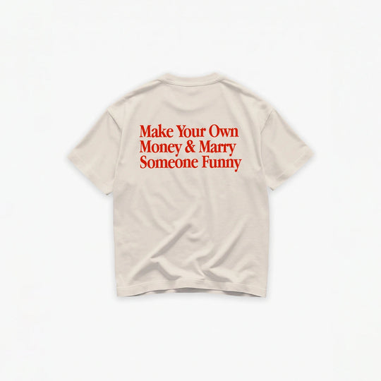 Make Your Own Money & Marry Someone Funny T-Shirt
