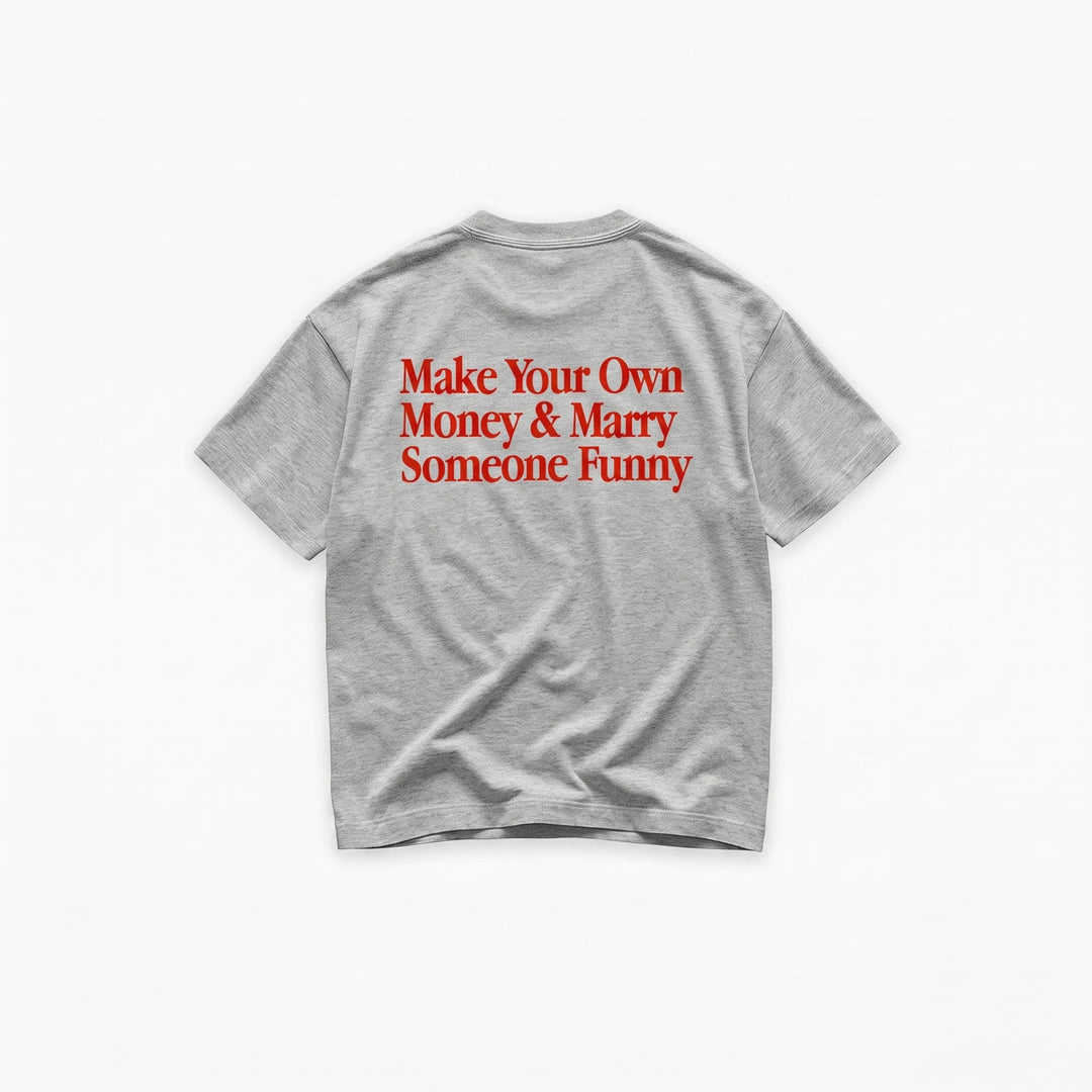 Make Your Own Money & Marry Someone Funny T-Shirt