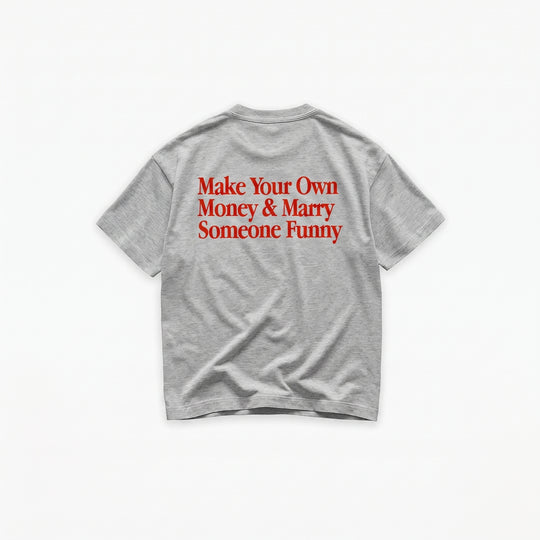 Make Your Own Money & Marry Someone Funny T-Shirt