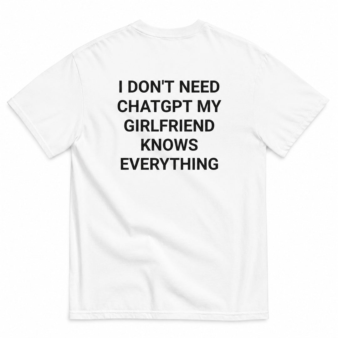I DON'T NEED CHATGPT T-SHIRT