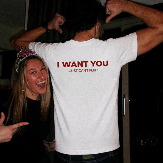 I WANT YOU, I JUST CAN’T FLIRT T-SHIRT