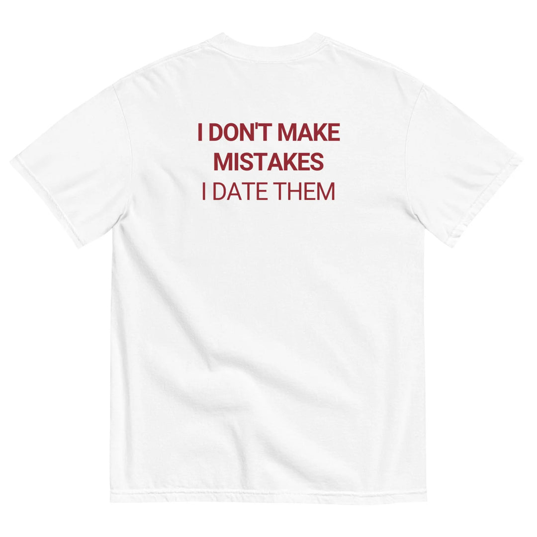 I DON'T MAKE MISTAKES T-SHIRT