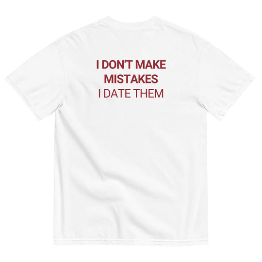 I DON'T MAKE MISTAKES T-SHIRT