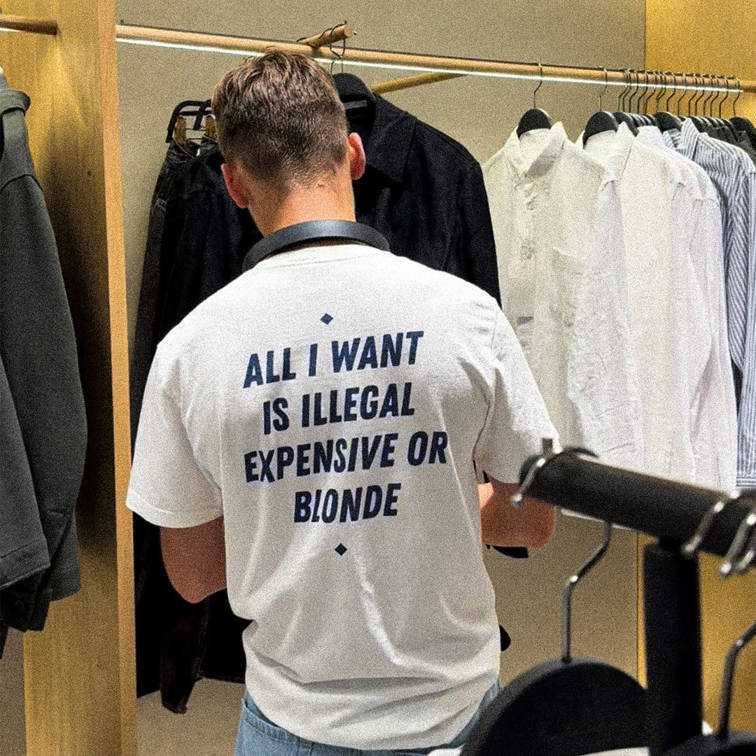 ALL I WANT IS ILLEGAL, EXPENSIVE OR BLONDE T-SHIRT
