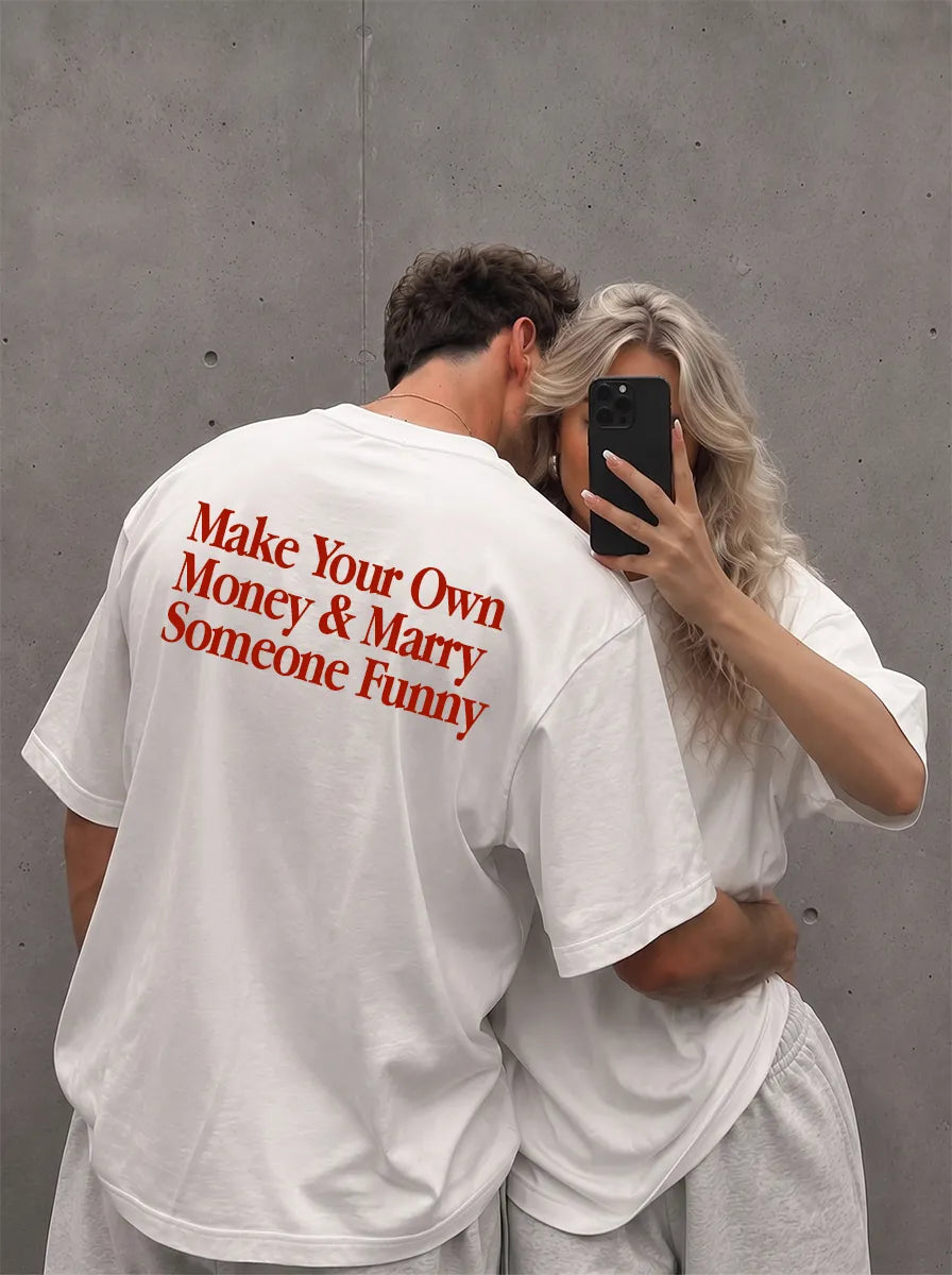 Make Your Own Money & Marry Someone Funny T-Shirt
