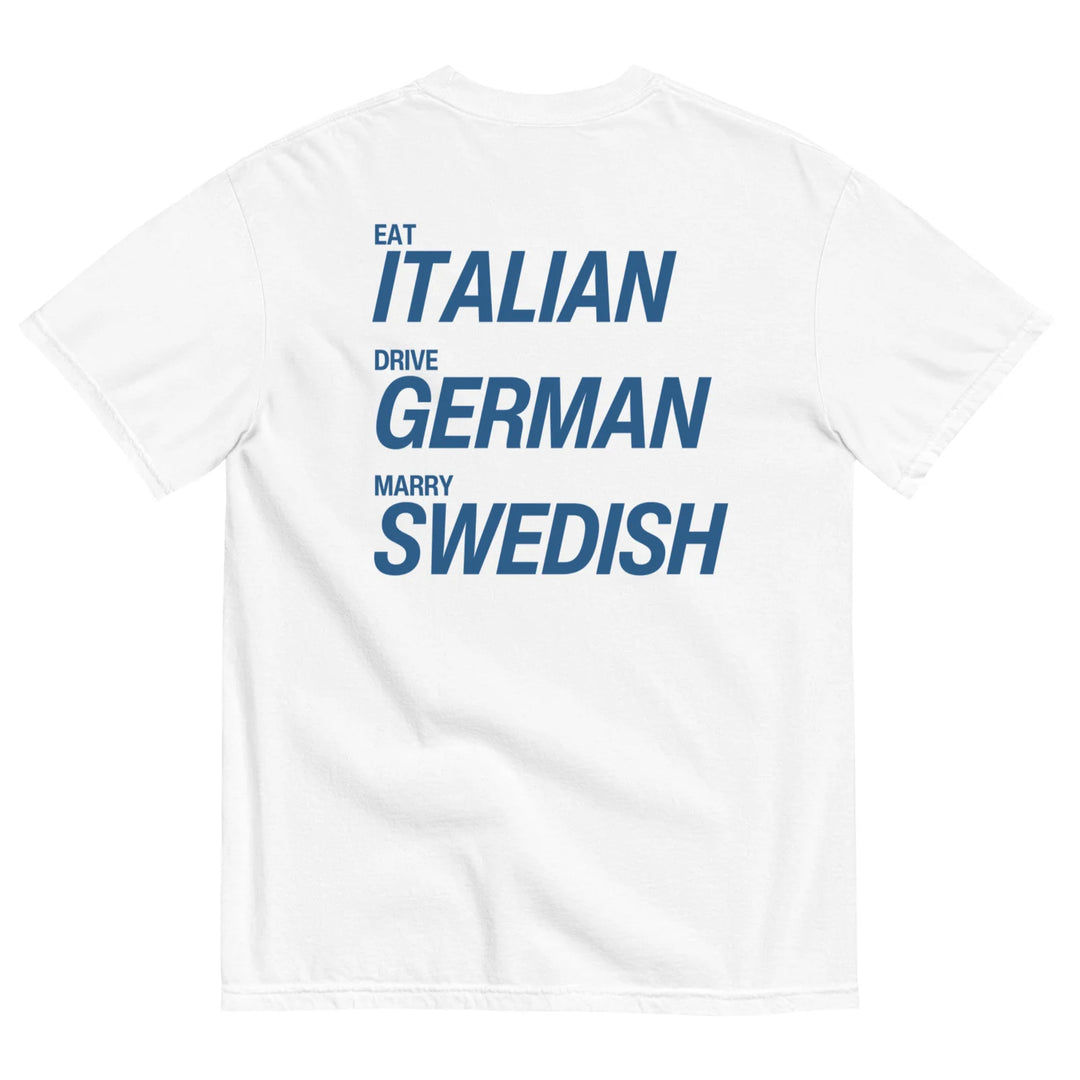 EAT ITALIAN, DRIVE GERMAN, MARRY SWEDISH T-SHIRT