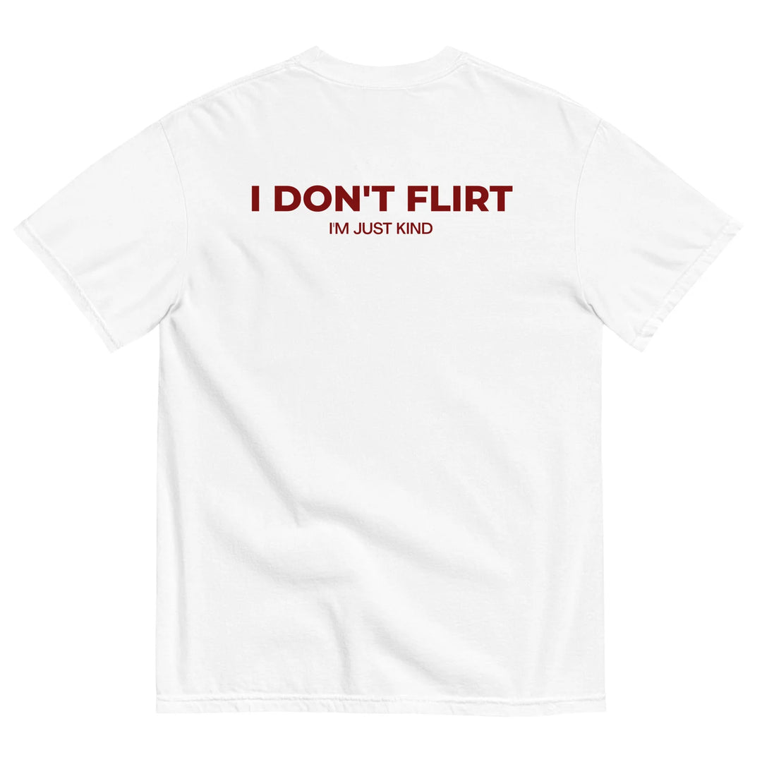 I DON'T FLIRT, I'M JUST KIND T-SHIRT