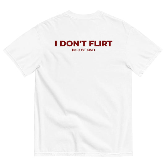 I DON'T FLIRT, I'M JUST KIND T-SHIRT