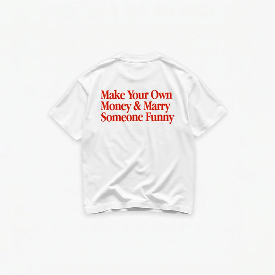 Make Your Own Money & Marry Someone Funny T-Shirt