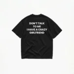 Don't Talk To Me I Have A Crazy Girlfriend T-Shirt - Image 2