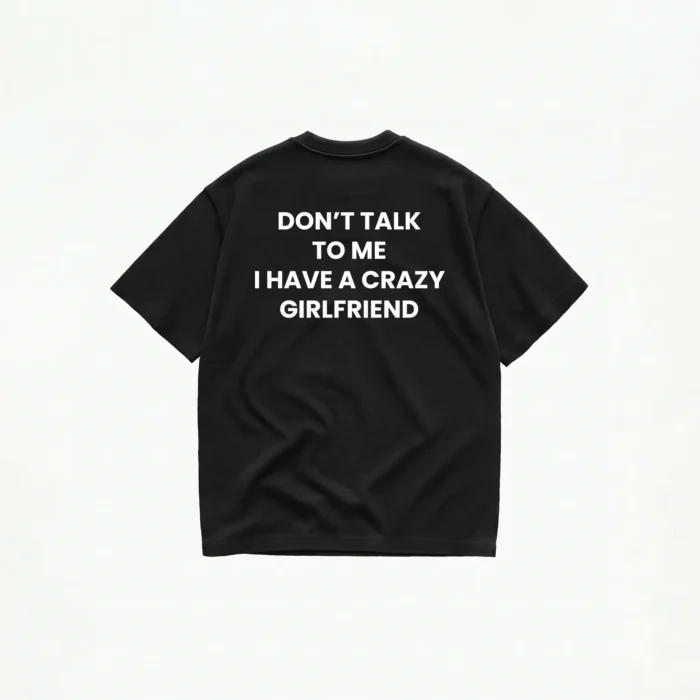 Don't Talk To Me I Have A Crazy Girlfriend T-Shirt - Image 2