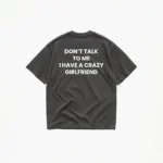 Don't Talk To Me I Have A Crazy Girlfriend T-Shirt - Image 6