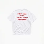 Don't Talk To Me I Have A Crazy Girlfriend T-Shirt