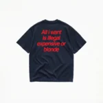 ALL I WANT TEE – ILLEGAL, EXPENSIVE OR BLONDE - Image 5