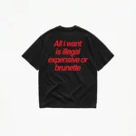 ALL I WANT TEE – ILLEGAL, EXPENSIVE OR BRUNETTE T-SHIRT - Image 2