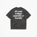ALL I WANT TEE – ILLEGAL, EXPENSIVE OR BRUNETTE T-SHIRT - Image 6