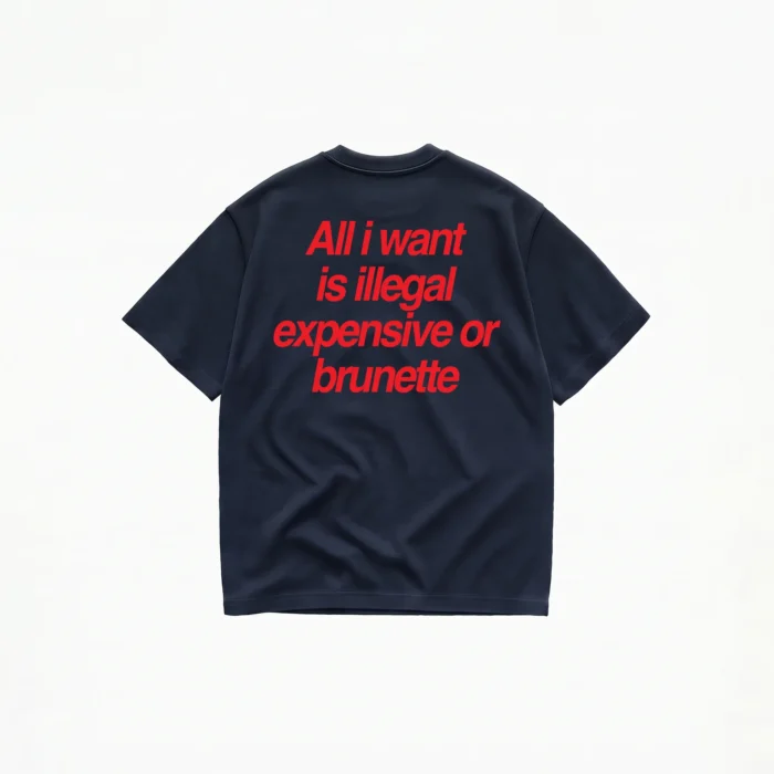 ALL I WANT TEE – ILLEGAL, EXPENSIVE OR BRUNETTE T-SHIRT - Image 5