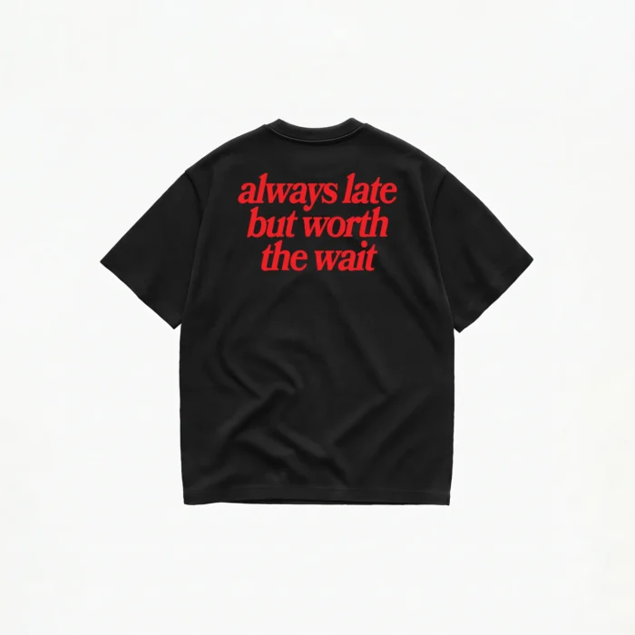 ALWAYS LATE BUT WORTH THE WAIT T-SHIRT - Image 2