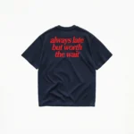 ALWAYS LATE BUT WORTH THE WAIT T-SHIRT - Image 5