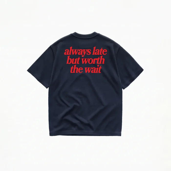 ALWAYS LATE BUT WORTH THE WAIT T-SHIRT - Image 5