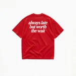 ALWAYS LATE BUT WORTH THE WAIT T-SHIRT - Image 4