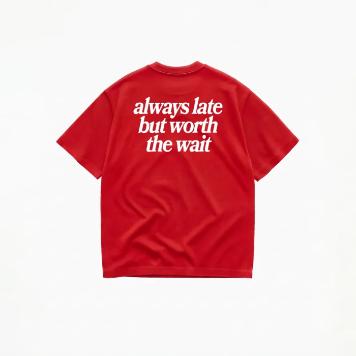 ALWAYS LATE BUT WORTH THE WAIT T-SHIRT - Image 4