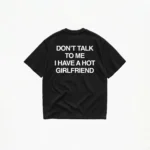 DON'T TALK TO ME I HAVE A HOT GIRLFRIEND T-SHIRT - Image 2