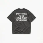 DON'T TALK TO ME I HAVE A HOT GIRLFRIEND T-SHIRT - Image 6