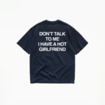 DON'T TALK TO ME I HAVE A HOT GIRLFRIEND T-SHIRT - Image 5