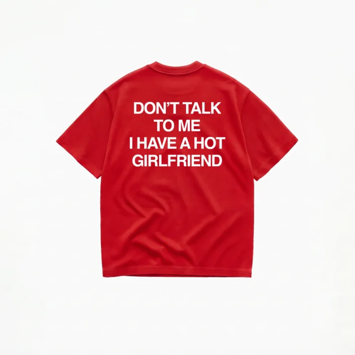DON'T TALK TO ME I HAVE A HOT GIRLFRIEND T-SHIRT - Image 4