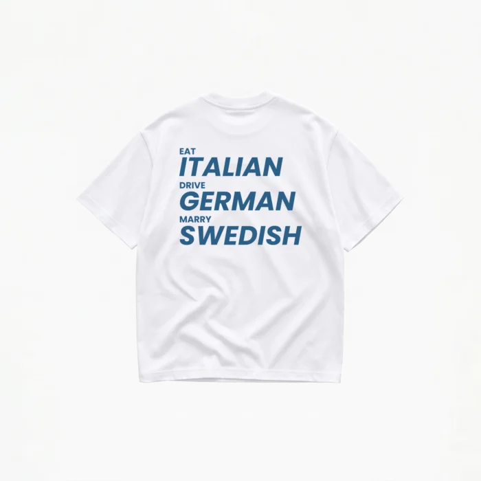eat-italian-drive-german-marry-swedish-t-shirt-white EAT ITALIAN DRIVE GERMAN MARRY SWEDISH T-SHIRT - Image 1