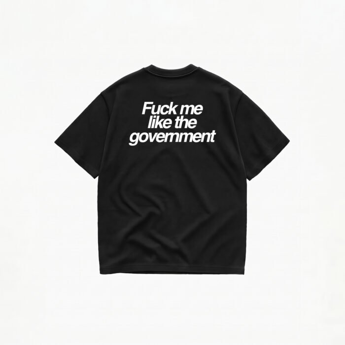 FUCK ME LIKE THE GOVERNMENT T-SHIRT - Image 2