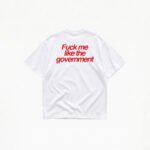 FUCK ME LIKE THE GOVERNMENT T-SHIRT