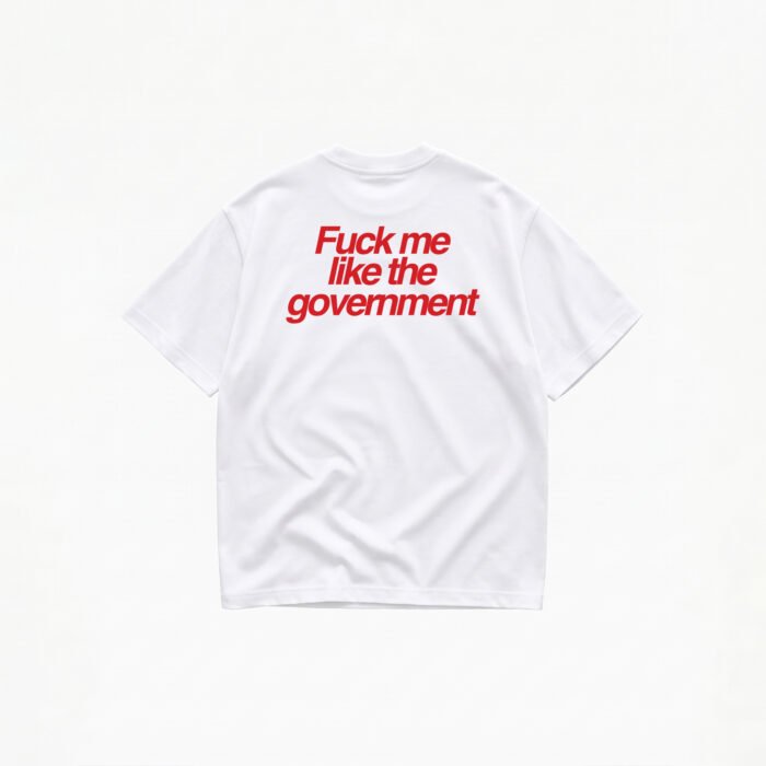 FUCK ME LIKE THE GOVERNMENT T-SHIRT - Image 1