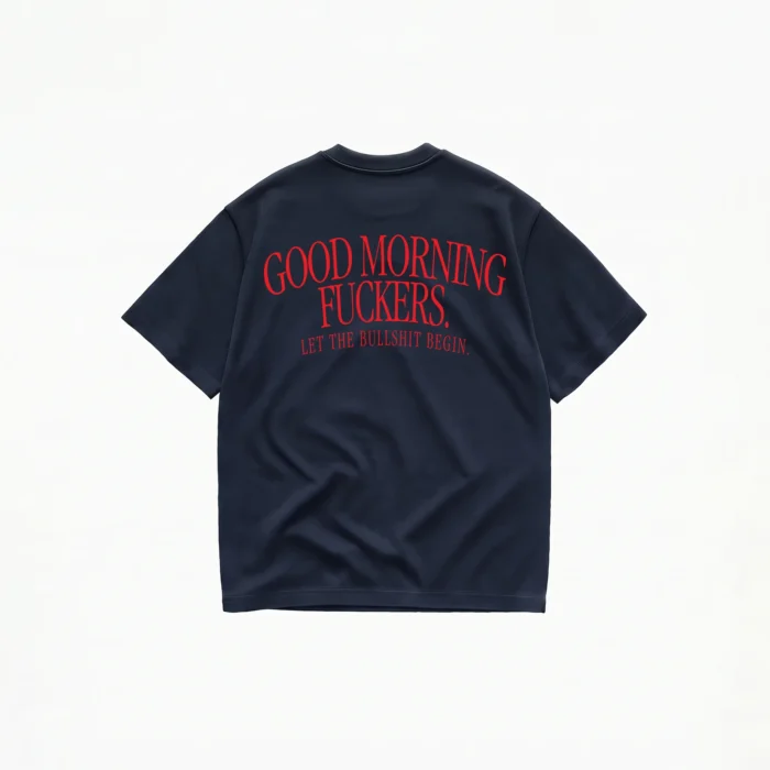 GOOD MORNING FUCKERS LET THE BULLSHIT BEGIN T-SHIRT - Image 5