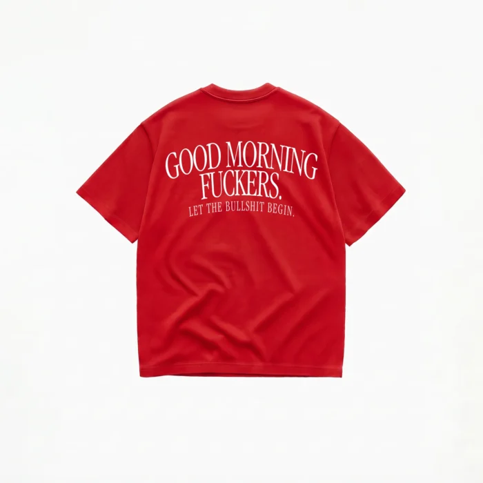 GOOD MORNING FUCKERS LET THE BULLSHIT BEGIN T-SHIRT - Image 4