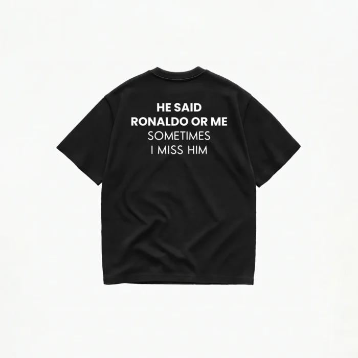 HE SAID RONALDO OR ME T-SHIRT - Image 2